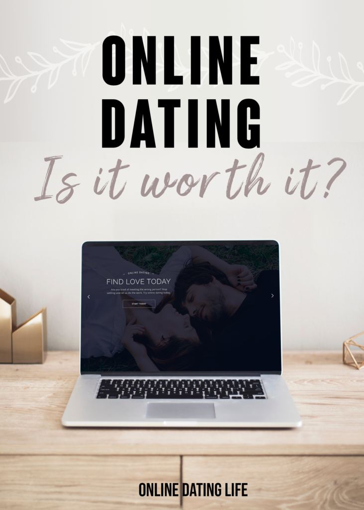 is online dating worth it 2018