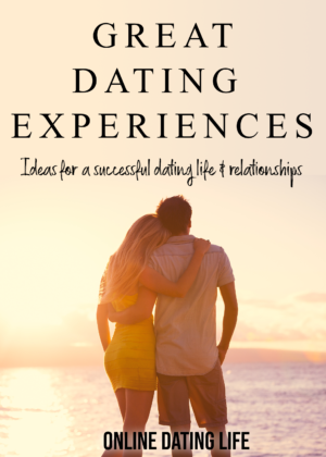 Great Dating Experiences - Online Dating Life